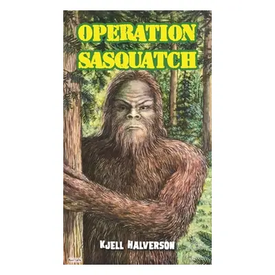 "Operation Sasquatch" - "" ("Halverson Kjell")