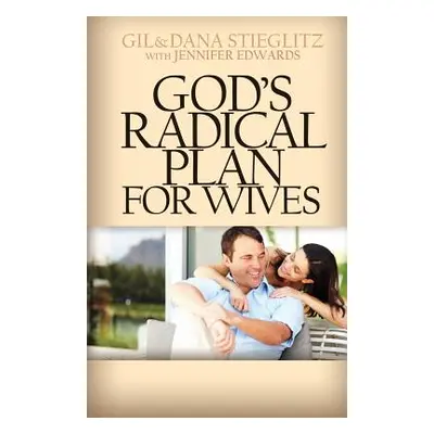 "God's Radical Plan for Wives" - "" ("Stieglitz Gil")