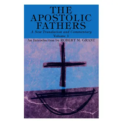 "The Apostolic Fathers, A New Translation and Commentary, Volume I" - "" ("Grant Robert M.")