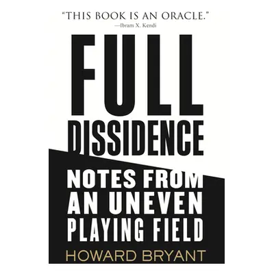 "Full Dissidence: Notes from an Uneven Playing Field" - "" ("Bryant Howard")