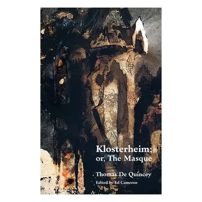 "Klosterheim; Or, the Masque" - "" ("de Quincey Thomas")