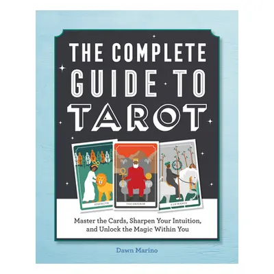 "The Complete Guide to Tarot: Master the Cards, Sharpen Your Intuition, and Unlock the Magic Wit