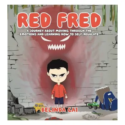 "Red Fred: A Journey About Moving Through the Emotions and Learning How to Self-Regulate" - "" (