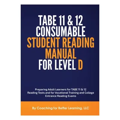 "TABE 11 and 12 CONSUMABLE STUDENT READING MANUAL FOR LEVEL D" - "" ("Coaching for Better Learni