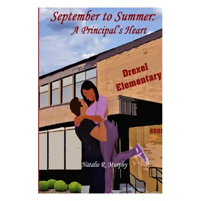 "September to Summer: A Principal's Heart" - "" ("Murphy Natalie")