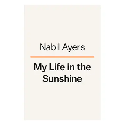 "My Life in the Sunshine: Searching for My Father and Discovering My Family" - "" ("Ayers Nabil"