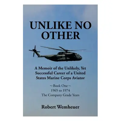 "Unlike No Other: A Memoir of the Unlikely, Yet Successful Career of a United States Marine Corp