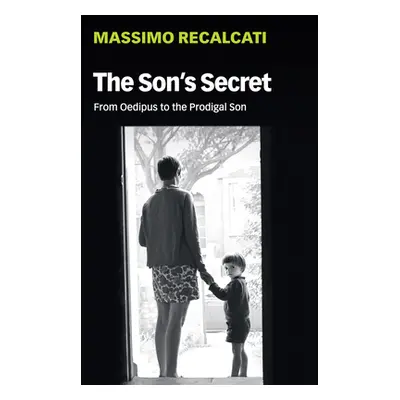 "The Son's Secret: From Oedipus to the Prodigal Son" - "" ("Recalcati Massimo")