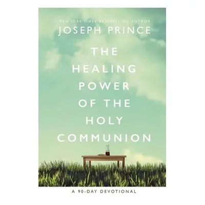 "The Healing Power of the Holy Communion: A 90-Day Devotional" - "" ("Prince Joseph")