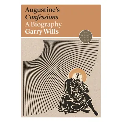 "Augustine's Confessions: A Biography" - "" ("Wills Garry")