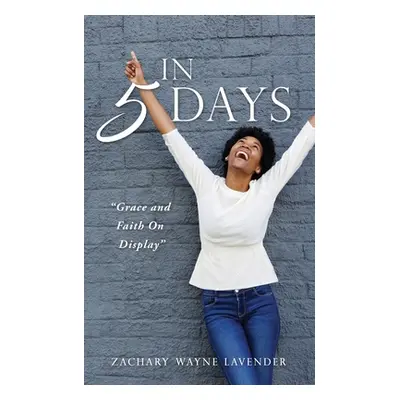 "In 5 Days: Grace and Faith On Display" - "" ("Lavender Zachary Wayne")