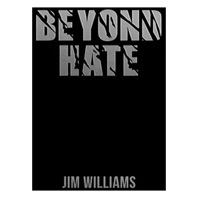 "Beyond Hate" - "" ("Williams Jim")