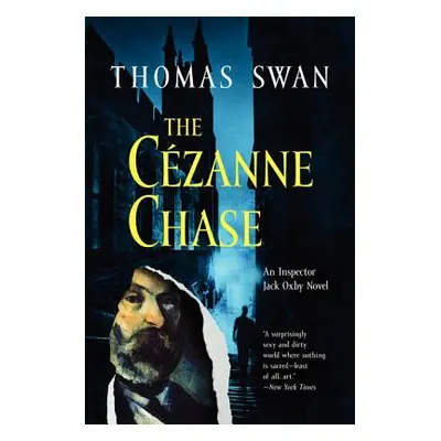 "The Cezanne Chase: An Inspector Jack Oxby Novel" - "" ("Swan Thomas")