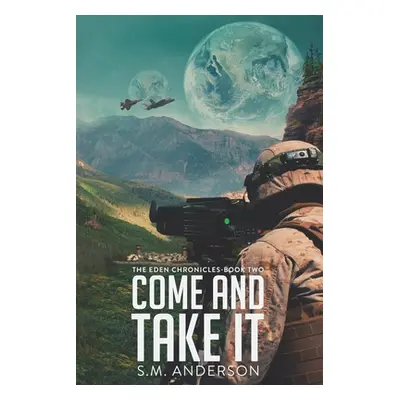 "Come and Take It: The Eden Chronicles - Book Two" - "" ("Anderson S. M.")