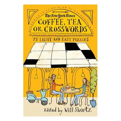 "The New York Times Coffee, Tea or Crosswords: 75 Light and Easy Puzzles" - "" ("New York Times"