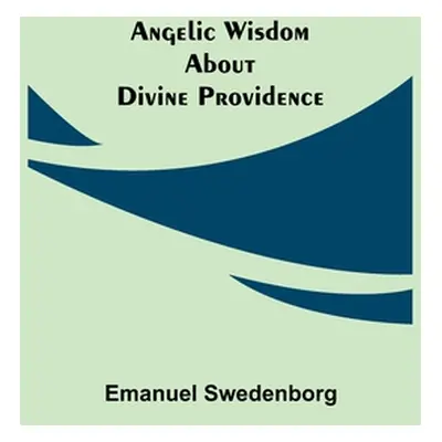 "Angelic Wisdom about Divine Providence" - "" ("Swedenborg Emanuel")