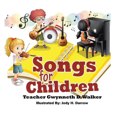 "Songs for Children: Teacher Gwynneth D. Walker" - "" ("Walker Gwynneth D.")