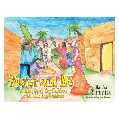 "Easter and Me: A Bible Story for Children with Life Applications" - "" ("Yamnitz Martha")