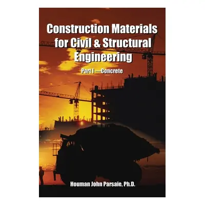 "Construction Materials for Civil & Structural Engineering" - "" ("Parsaie Houman")