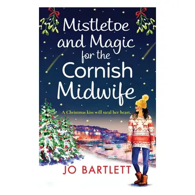 "Mistletoe and Magic for the Cornish Midwife" - "" ("Bartlett Jo")