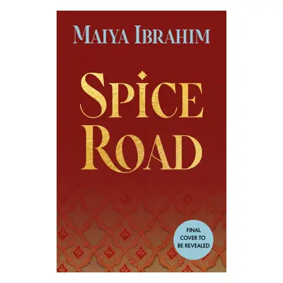 Spice Road - A Sunday Times bestselling YA fantasy set in an Arabian-inspired land (Ibrahim Maiy