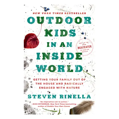 "Outdoor Kids in an Inside World: Getting Your Family Out of the House and Radically Engaged wit