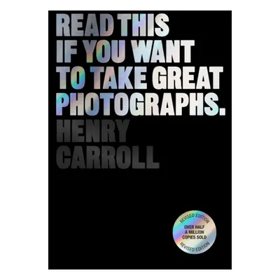 "Read This If You Want to Take Great Photographs" - "" ("Carroll Henry")