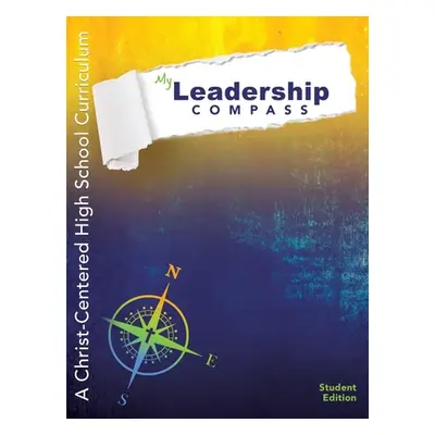 "My Leadership Compass: A Christ-Centered High School Curriculum - Student Edition" - "" ("Barne