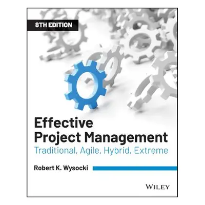 "Effective Project Management: Traditional, Agile, Extreme, Hybrid" - "" ("Wysocki Robert K.")