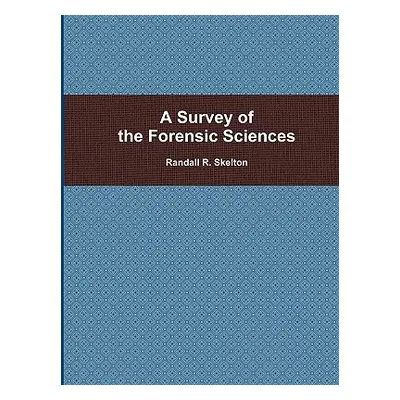 "A Survey of the Forensic Sciences" - "" ("Skelton Randall")