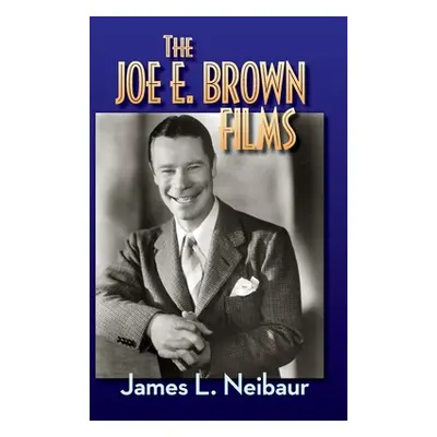 "The Joe E. Brown Films (hardback)" - "" ("Neibaur James L.")