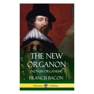 "The New Organon (Novum Organum) (Hardcover)" - "" ("Bacon Francis")