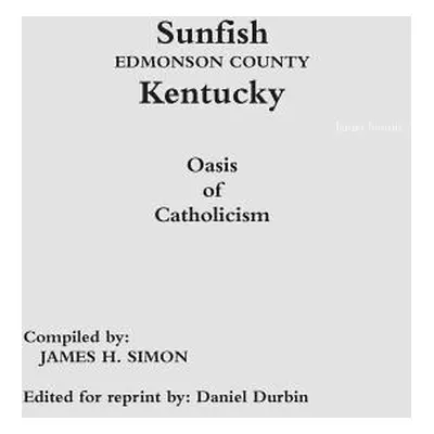 "Sunfish Edmonson County Kentucky: Oasis of Catholicism" - "" ("Simon James")