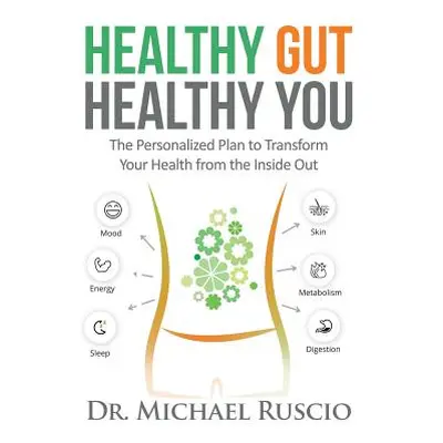 "Healthy Gut, Healthy You: The Personalized Plan to Transform Your Health from the Inside Out" -