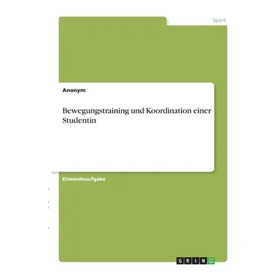 "Bewegungstraining und Koordination einer Studentin" - "" ("Anonym")