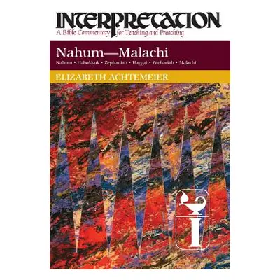 "Nahum--Malachi: Interpretation: A Bible Commentary for Teaching and Preaching" - "" ("Achtemeie