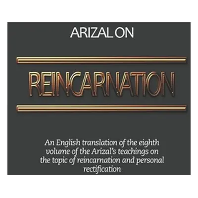 "Arizal On Reincarnation: An English translation of the eighth volume of the Arizal's teachings 