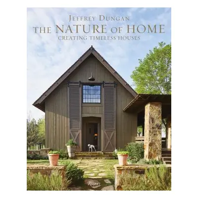 "The Nature of Home: Creating Timeless Houses" - "" ("Dungan Jeff")