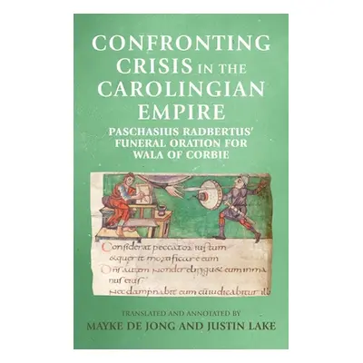 "Confronting crisis in the Carolingian empire: Paschasius Radbertus' funeral oration for Wala of