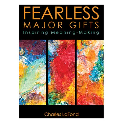 "Fearless Major Gifts: Inspiring Meaning-Making" - "" ("LaFond Charles")