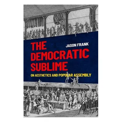 "The Democratic Sublime: On Aesthetics and Popular Assembly" - "" ("Frank Jason")