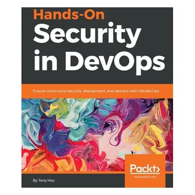 "Hands-On Security in DevOps: Ensure continuous security, deployment, and delivery with DevSecOp