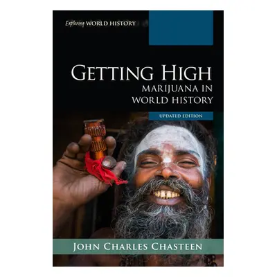 "Getting High: Marijuana in World History, Updated Edition" - "" ("Chasteen John Charles")