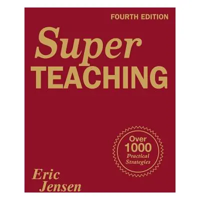 "Super Teaching: Over 1000 Practical Strategies" - "" ("Jensen Eric P.")