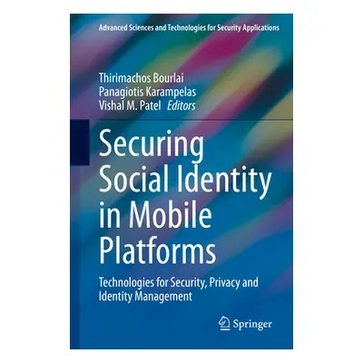 "Securing Social Identity in Mobile Platforms: Technologies for Security, Privacy and Identity M