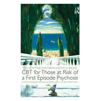 "CBT for Those at Risk of a First Episode Psychosis: Evidence-based psychotherapy for people wit