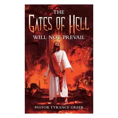 "The Gates of Hell Will Not Prevail" - "" ("Greer Pastor Tyrance")