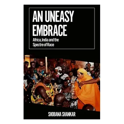 "An Uneasy Embrace: Africa, India and the Spectre of Race" - "" ("Shankar Shobana")