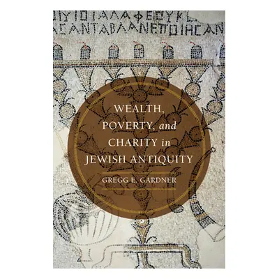 "Wealth, Poverty, and Charity in Jewish Antiquity" - "" ("Gardner Gregg E.")