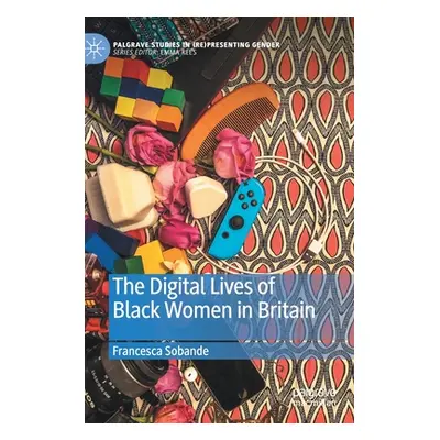 "The Digital Lives of Black Women in Britain" - "" ("Sobande Francesca")